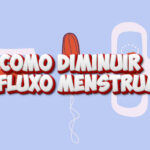 Como diminuir o fluxo menstrual